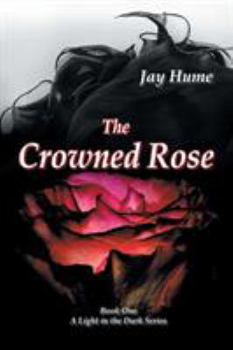 Paperback The Crowned Rose: Book One: A Light in the Dark Series Book