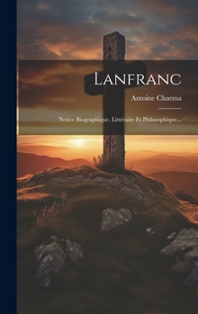 Hardcover Lanfranc: Notice Biographique, Littéraire Et Philosophique... [French] Book