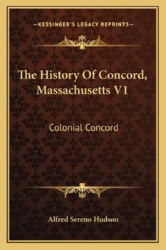 Paperback The History Of Concord, Massachusetts V1: Colonial Concord Book