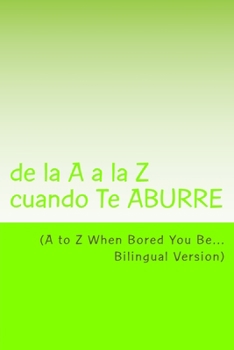 Paperback A to Z When Bored You Be: de la A a la Z cuando Te ABURRE Book