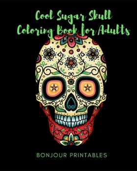 Paperback Cool Sugar Skull Coloring Book for Adults: 26 Stress relieving, meditative designs inspired by Dia de los Muertos Book