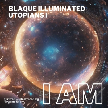 Blaque Illuminated Utopians I: I AM