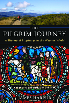 Paperback The Pilgrim Journey: A History of Pilgrimage in the Western World Book