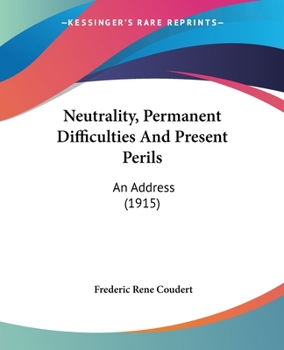 Paperback Neutrality, Permanent Difficulties And Present Perils: An Address (1915) Book