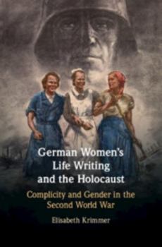 Hardcover German Women's Life Writing and the Holocaust: Complicity and Gender in the Second World War Book