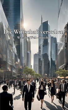 Paperback Die Wirtschaft verstehen: Was die Welt antreibt [German] Book
