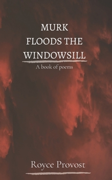 Paperback Murk Floods The Windowsill: A book of poems Book