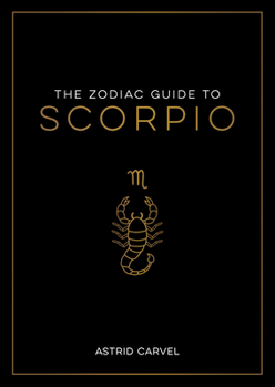 Hardcover The Zodiac Guide to Scorpio: The Ultimate Guide to Understanding Your Star Sign, Unlocking Your Destiny and Decoding the Wisdom of the Stars Book