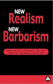 Paperback New Realism, New Barbarism: Socialist Theory in the Era of Globalization Book