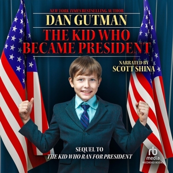 The Kid Who Became President: Sequel to The Kid Who Ran for President (The Kid Who Ran for President Series)