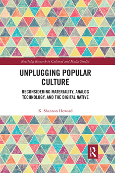 Paperback Unplugging Popular Culture: Reconsidering Analog Technology, Materiality, and the "Digital Native Book