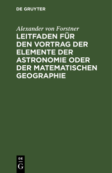 Hardcover Leitfaden Für Den Vortrag Der Elemente Der Astronomie Oder Der Matematischen Geographie: Für Gymnasien, Militair- Und Höhere Bürgerschulen [German] Book
