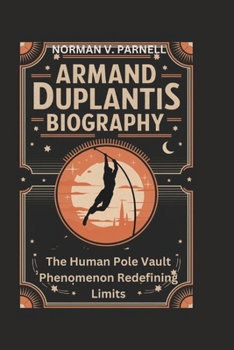 Paperback Armand Duplantis Biography: The Human Pole Vault Phenomenon Redefining Limits Book