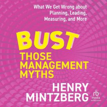 Audio CD Bust Those Management Myths: What We Get Wrong about Planning, Leading, Measuring, and More Book
