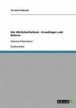 Der UN-Sicherheitsrat - Grundlagen und Reform: Inklusive Pr�sentation