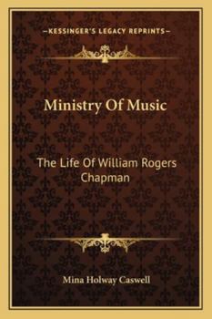 Ministry Of Music: The Life Of William Rogers Chapman