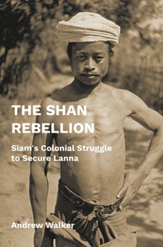 Paperback The Shan Rebellion: Siam's Colonial Struggle to Secure Lanna Book