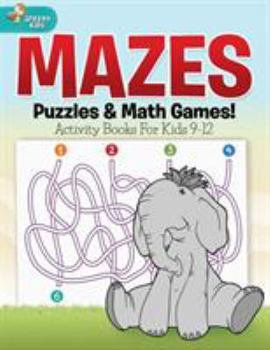 Paperback Mazes, Puzzles & Math Games! Activity Books For Kids 9-12 Book