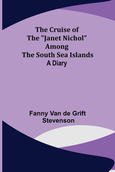 Paperback The Cruise of the "Janet Nichol" Among the South Sea Islands; A Diary Book