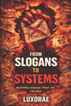 Paperback From Slogans to Systems: Reclaiming Language, Power, and Liberation Book