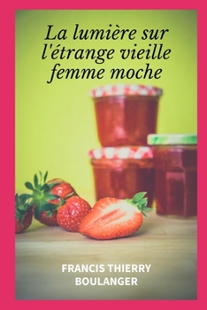 Paperback La lumière sur l'étrange vieille femme moche: Poche [French] Book