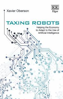 Taxing Robots: Helping the Economy to Adapt to the Use of Artificial Intelligence