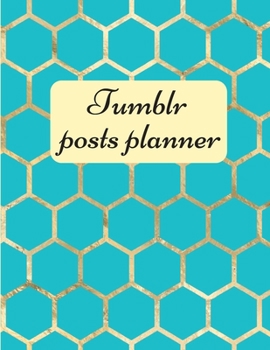 Paperback Tumblr posts planner.: Organizer to Plan All Your Posts & Content Book