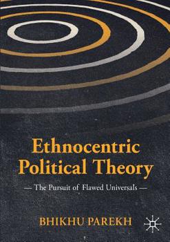 Paperback Ethnocentric Political Theory: The Pursuit of Flawed Universals Book