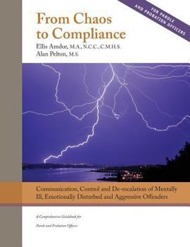Paperback From Chaos to Compliance: Communication, Control, and De-escalation of Mentally Ill & Aggressive Offenders: A Comprehensive Guidebook for Parole Book