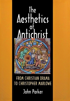 Hardcover The Aesthetics of Antichrist: From Christian Drama to Christopher Marlowe Book
