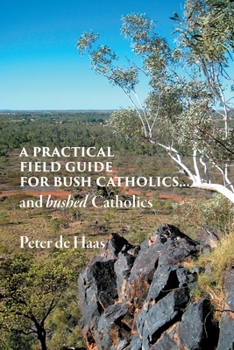 Paperback A Practical Field Guide for Bush Catholics...and bushed Catholics Book