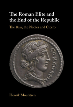 Hardcover The Roman Elite and the End of the Republic: The Boni, the Nobles and Cicero Book