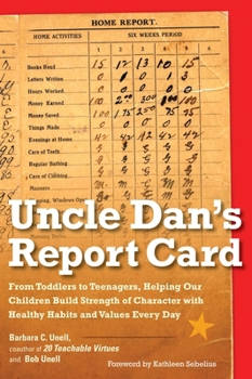 Paperback Uncle Dan's Report Card: From Toddlers to Teenagers, Helping Our Children Build Strength of Character wit h Healthy Habits and Values Every Day Book