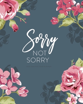 2020-2024 Five Year Planner; Sorry Not Sorry: 5 Year Calendar Planner (Calendars and Day Planners and Agendas)