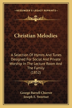 Paperback Christian Melodies: A Selection Of Hymns And Tunes Designed For Social And Private Worship In The Lecture Room And The Family (1852) Book