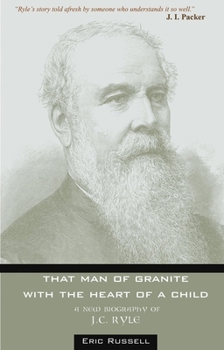 That Man of Granite With the Heart of a Child: A New Biography of J C Ryle (Christian Heritage Series)