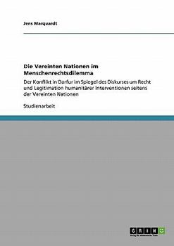 Paperback Die Vereinten Nationen im Menschenrechtsdilemma: Der Konflikt in Darfur im Spiegel des Diskurses um Recht und Legitimation humanitärer Interventionen [German] Book