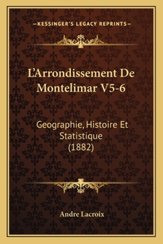 Paperback L'Arrondissement De Montelimar V5-6: Geographie, Histoire Et Statistique (1882) [French] Book