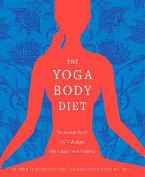 Paperback The Yoga Body Diet: Slim and Sexy in 4 Weeks (Without the Stress) Book