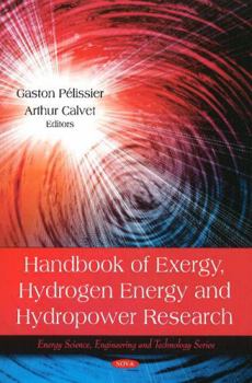 Hardcover Handbook of Exergy, Hydrogen Energy and Hydropower Research (Energy Science, Engineering and Technology Series) Book