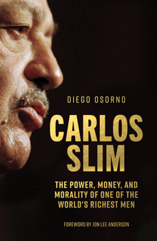 Hardcover Carlos Slim: The Power, Money, and Morality of One of the World's Richest Men Book
