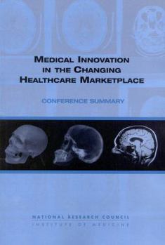 Paperback Medical Innovation in the Changing Healthcare Marketplace: Conference Summary Book