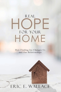 Paperback Real Hope For Your Home: How Finding Joy Changes us and our Relationships Book