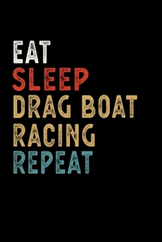 Paperback Eat Sleep Drag boat racing Repeat Funny Sport Gift Idea: Lined Notebook / Journal Gift, 100 Pages, 6x9, Soft Cover, Matte Finish Book