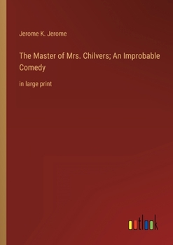 Paperback The Master of Mrs. Chilvers; An Improbable Comedy: in large print Book