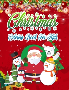 Christmas Coloring Book for Kids: Christmas Coloring Book for Kids Fun Children's Christmas Gift or Present for Toddlers & Kids - 50 Beautiful Pages to Color with Santa Claus, Elf Snowmen, Christmas T