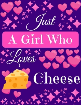 Paperback Just A Girl Who Loves Cheese: Cheese Gift Composition Notebook Blank Journal for Cheese Lovers, 8.5" x 11" 120 Pages Book