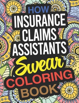 Paperback How Insurance Claims Assistants Swear Coloring Book: An Insurance Claims Assistant Coloring Book