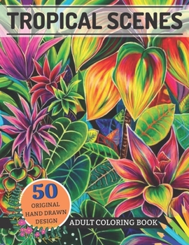 Paperback Tropical Scenes Adult Coloring Book 50 Original Hand Drawn Design: 50 Single-Sided Designs for releasing your stress and let your creativity shine. Book