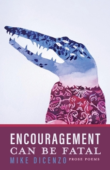 Paperback Encouragement Can Be Fatal: Prose Poems Book